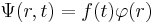 \Psi(r,t)=f(t)\varphi(r)