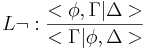 L\neg:\frac{<\phi,\Gamma|\Delta>}{<\Gamma|\phi,\Delta>}